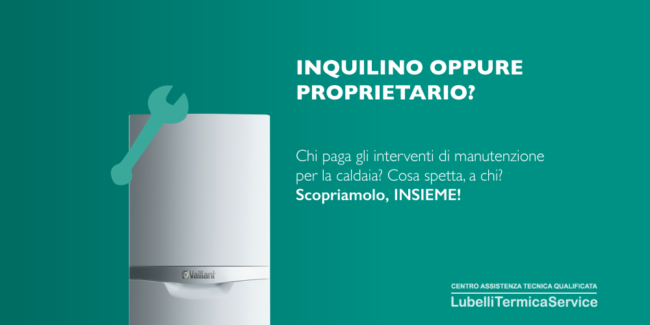 Chi paga la manutenzione della caldaia? Inquilino o proprietario?