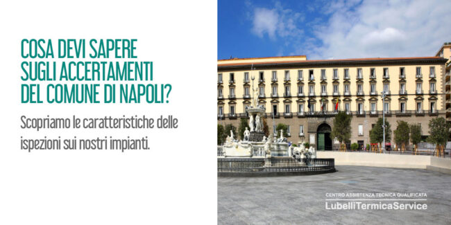 Accertamenti del Comune di Napoli sugli impianti termici: cosa devi sapere?