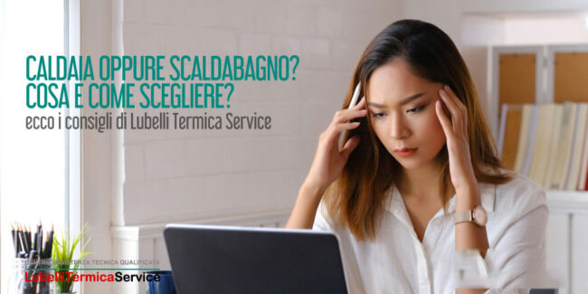 Come scegliere tra caldaia e scaldabagno